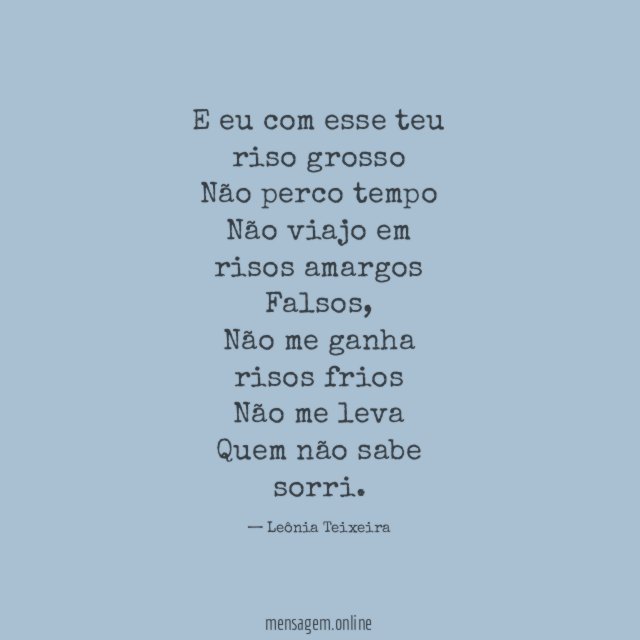 E eu com esse teu riso grosso Não perco