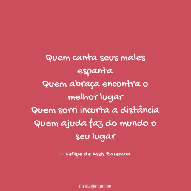 Quem canta seus males espanta Quem abraça encontra