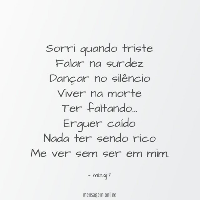 Sorri quando triste Falar na surdez Dançar no silêncio Viver na