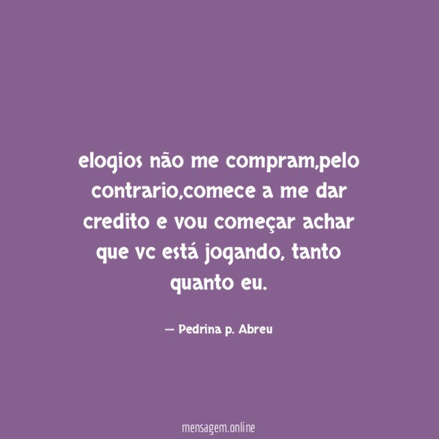 elogios não me compram