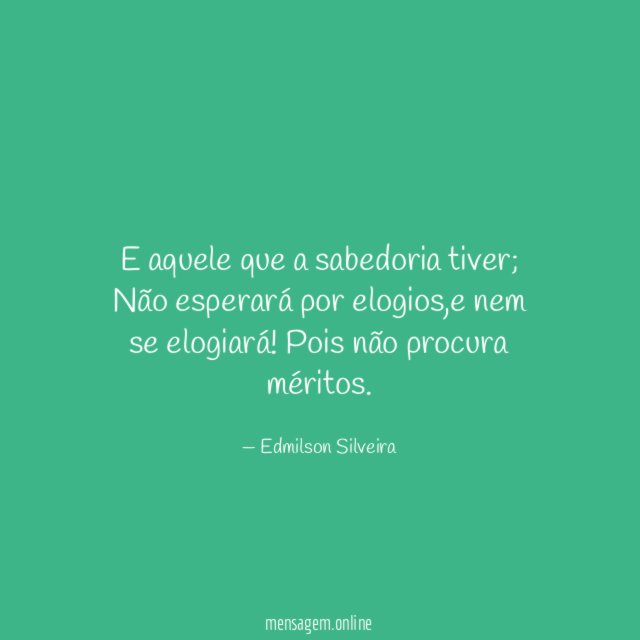 E aquele que a sabedoria tiver