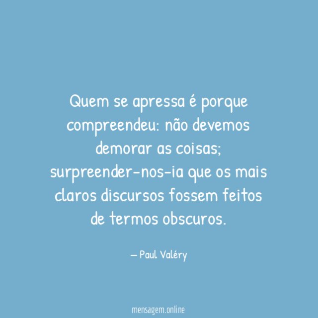 Quem se apressa é porque compreendeu