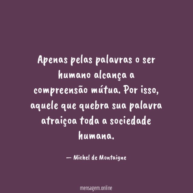 Apenas pelas palavras o ser humano alcança a