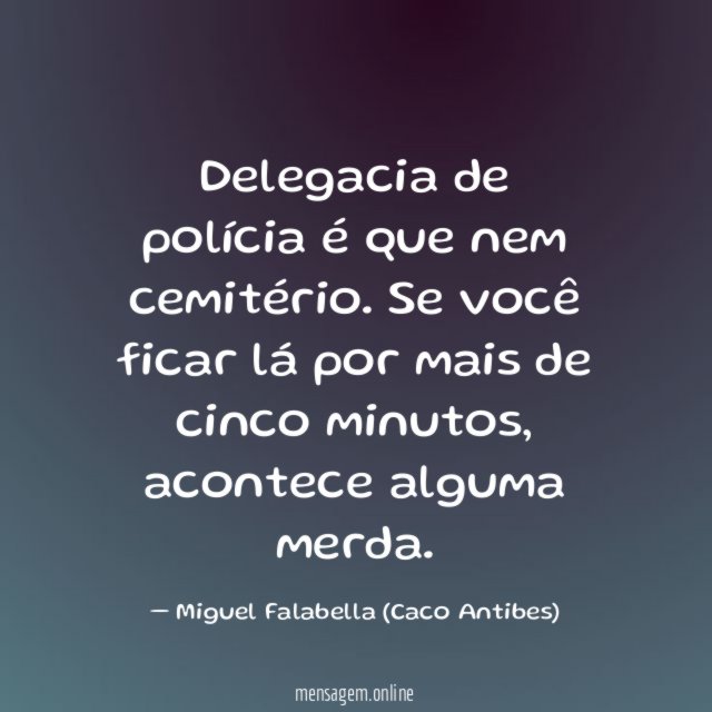 Delegacia de polícia é que nem cemitério