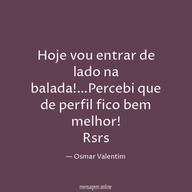 Hoje vou entrar de lado na balada