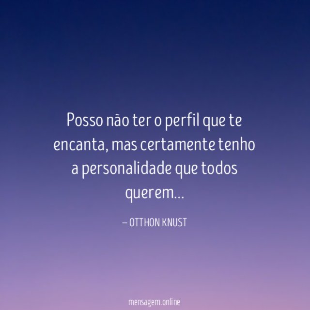 Posso não ter o perfil que te encanta