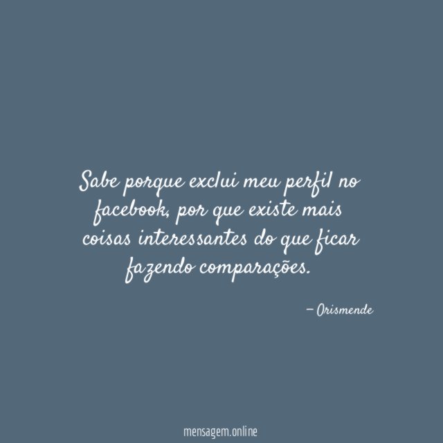 Sabe porque exclui meu perfil no facebook
