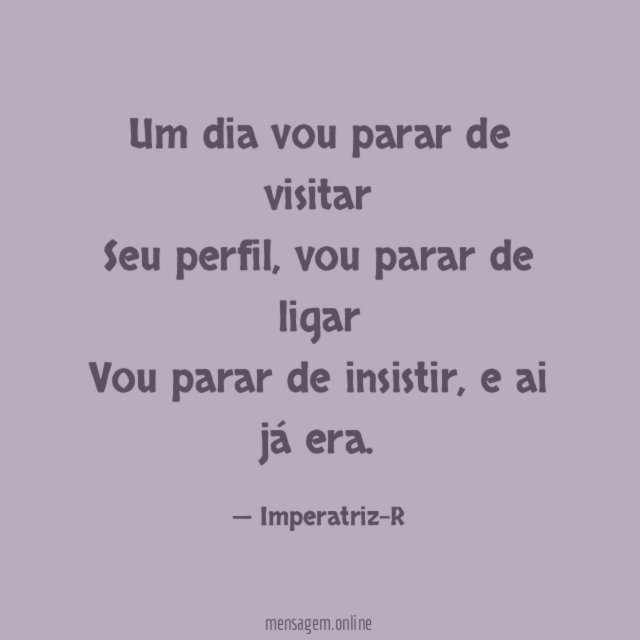 Um dia vou parar de visitar Seu perfil
