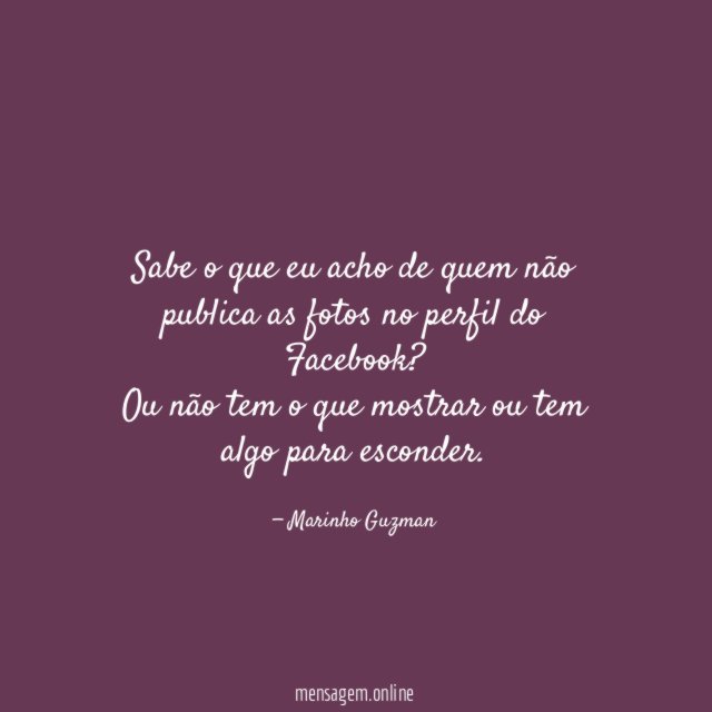 Sabe o que eu acho de quem não