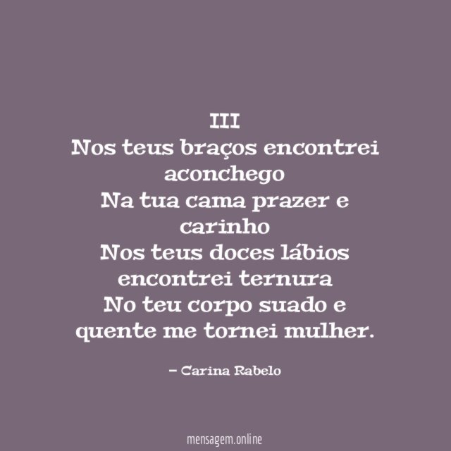 III Nos teus braços encontrei aconchego Na tua cama prazer
