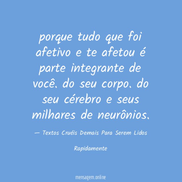 porque tudo que foi afetivo e te afetou é parte integrante de você