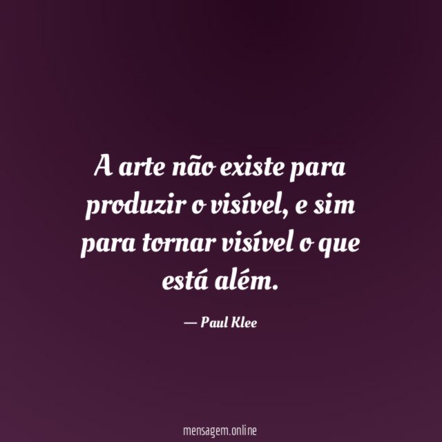 A arte não existe para produzir o visível