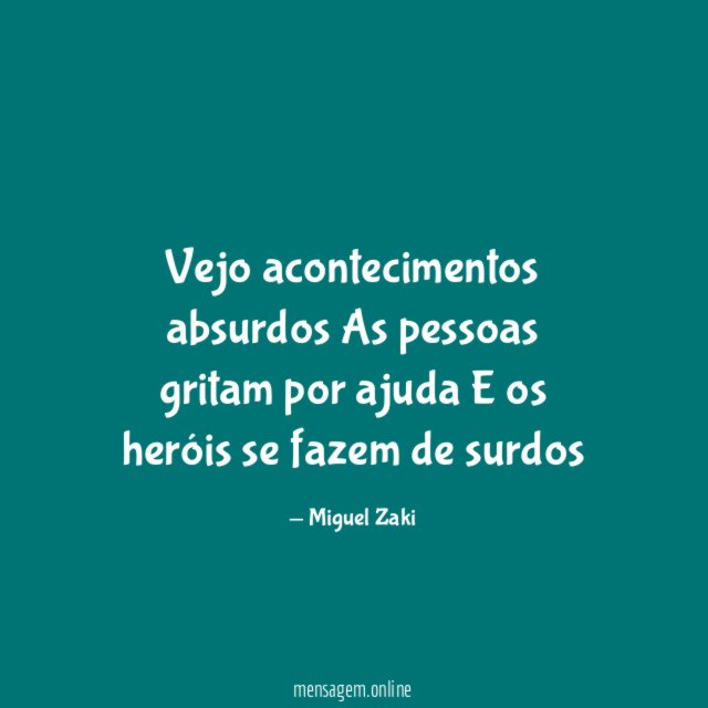 Vejo acontecimentos absurdos As pessoas gritam por ajuda E os