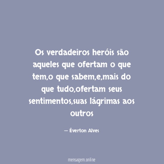 Os verdadeiros heróis são aqueles que ofertam o que tem