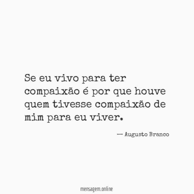 Se eu vivo para ter compaixão é por