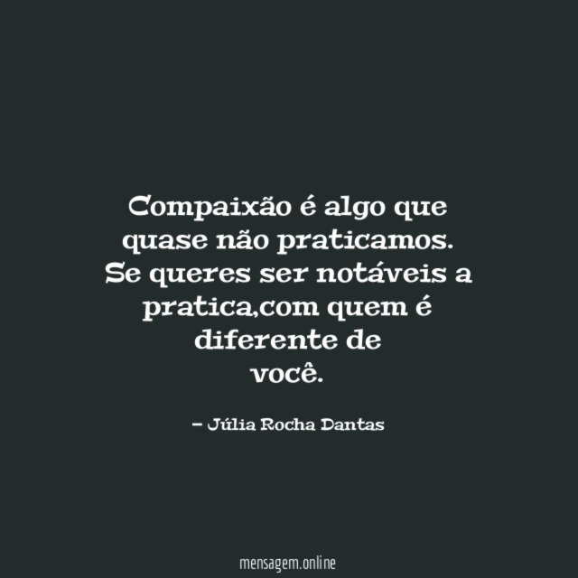 Compaixão é algo que quase não praticamos