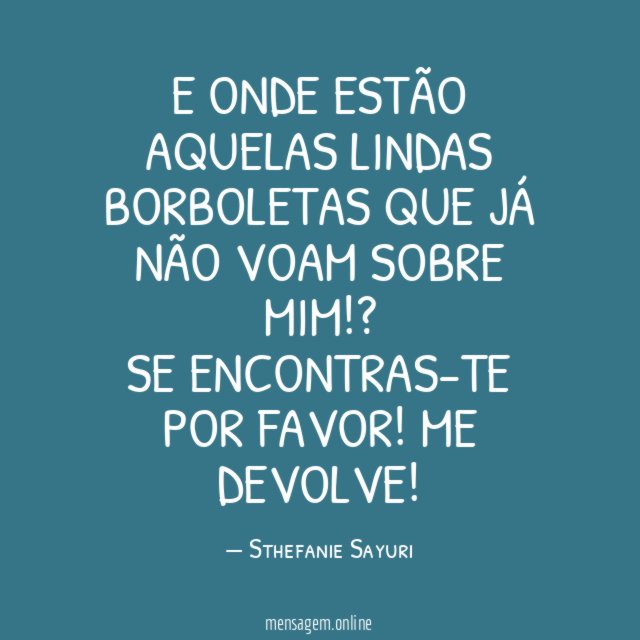 E onde estão aquelas lindas borboletas que já