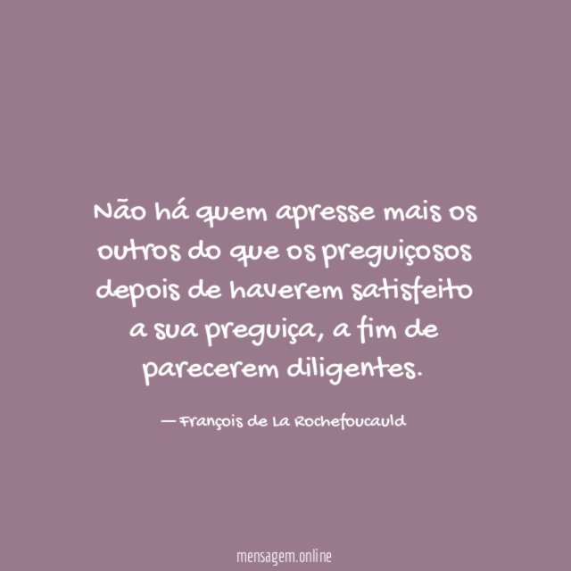 Não há quem apresse mais os outros do