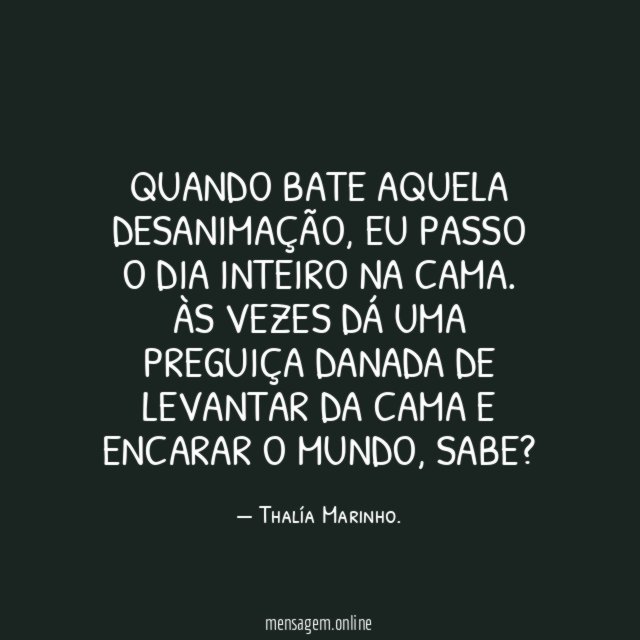 Quando bate aquela desanimação