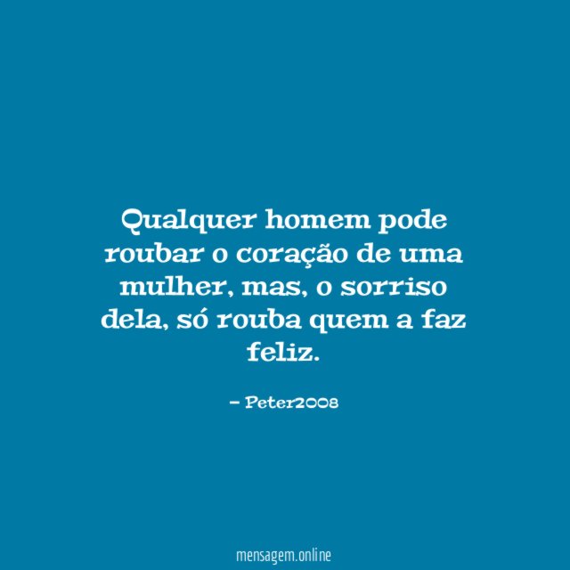 Qualquer homem pode roubar o coração de uma mulher