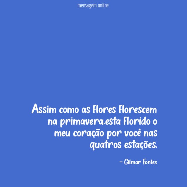 Assim como as flores florescem na primavera