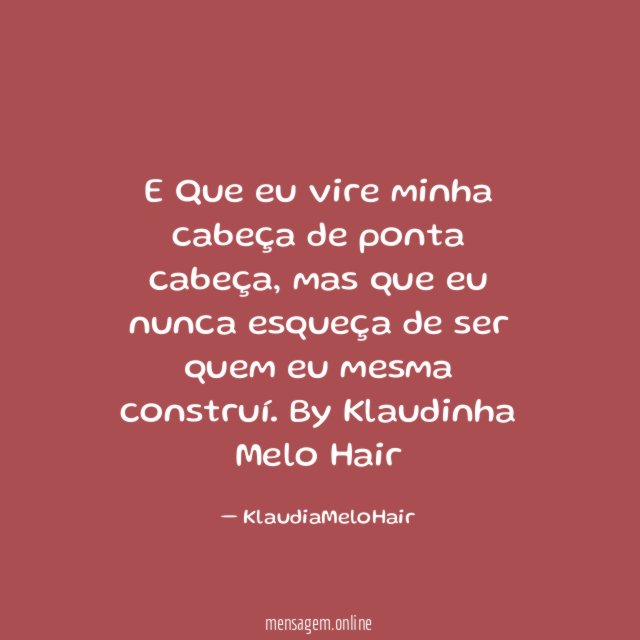 E Que eu vire minha cabeça de ponta cabeça