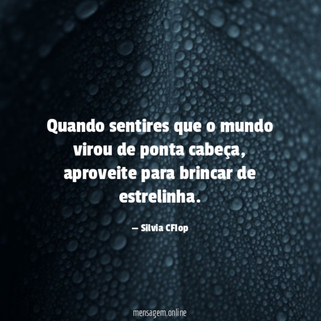 Quando sentires que o mundo virou de ponta cabeça