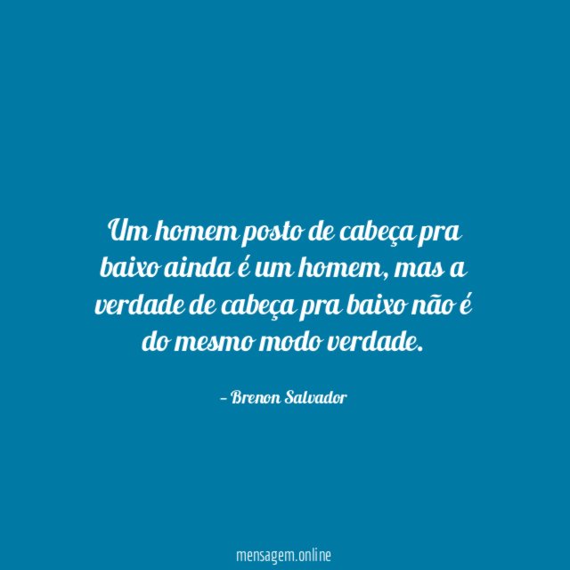 Um homem posto de cabeça pra baixo ainda é um homem