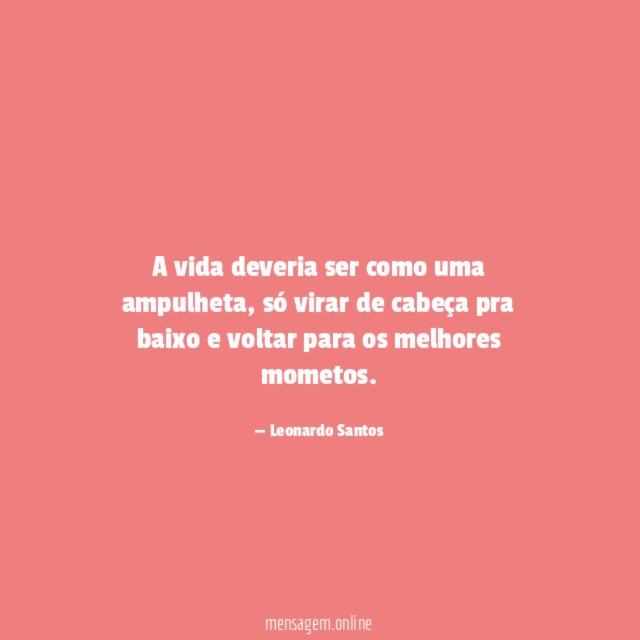A vida deveria ser como uma ampulheta