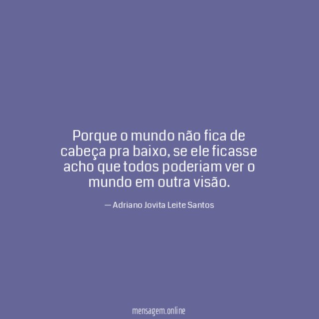 Porque o mundo não fica de cabeça pra baixo