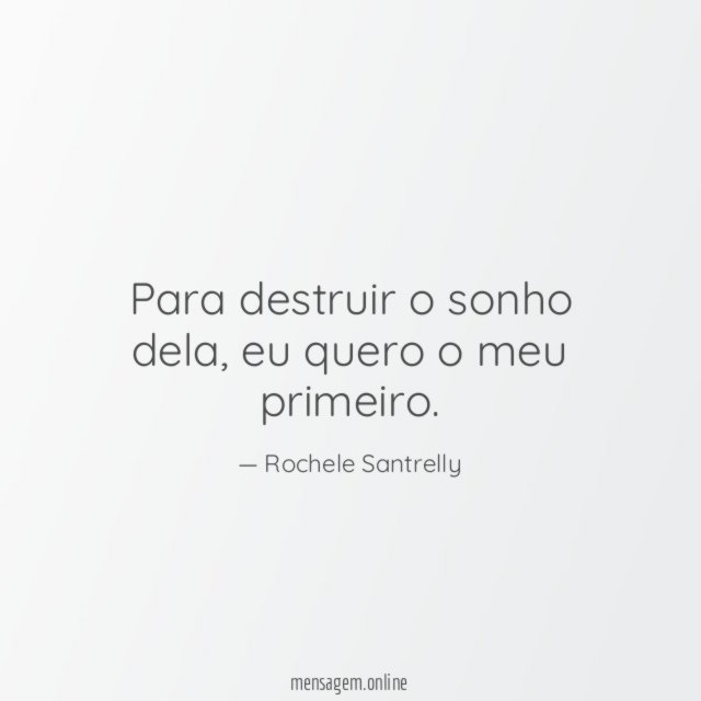 Para destruir o sonho dela