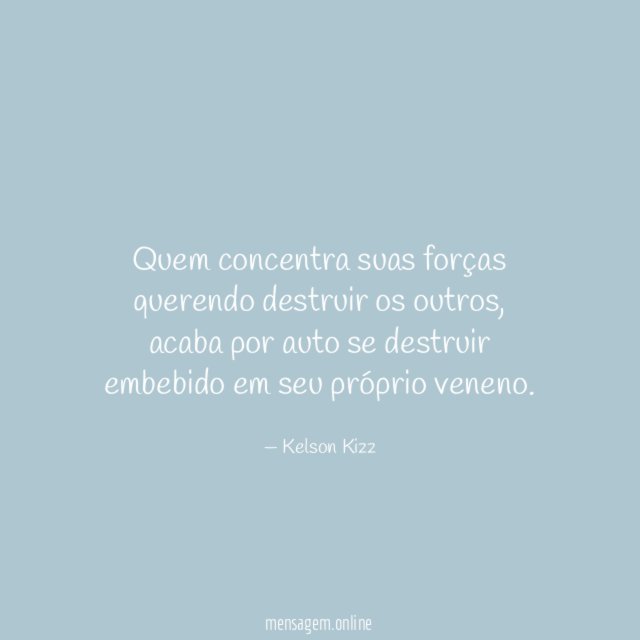 Quem concentra suas forças querendo destruir os outros