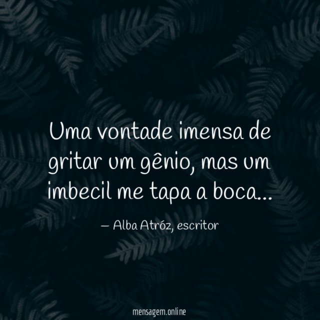 Uma vontade imensa de gritar um gênio