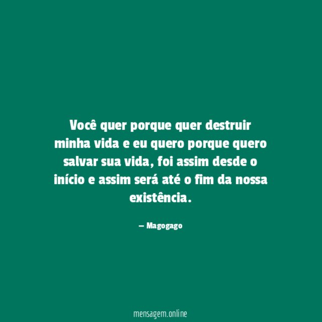 Você quer porque quer destruir minha vida