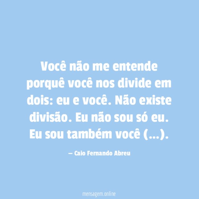 Você não me entende porquê você nos divide em dois