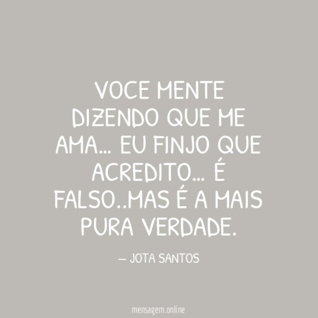 VOCE MENTE DIZENDO QUE ME AMA