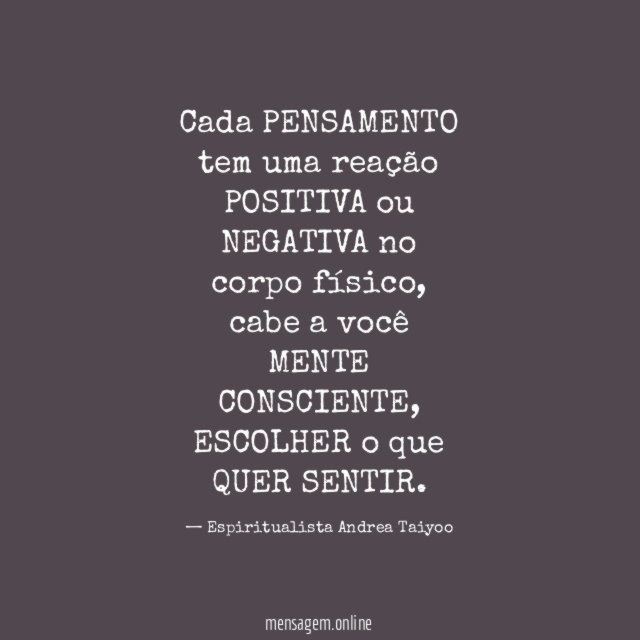 Cada PENSAMENTO tem uma reação POSITIVA ou NEGATIVA