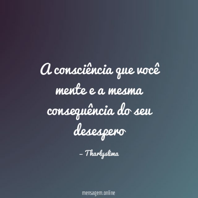 A consciência que você mente e a mesma