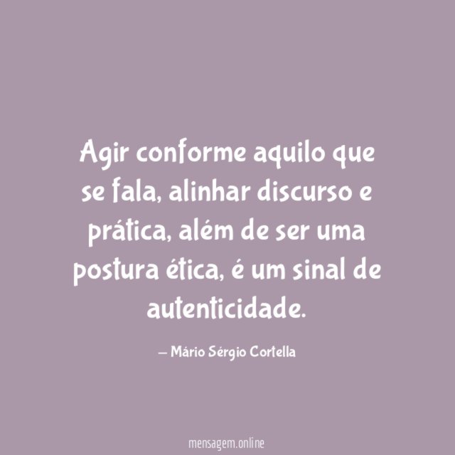 Agir conforme aquilo que se fala