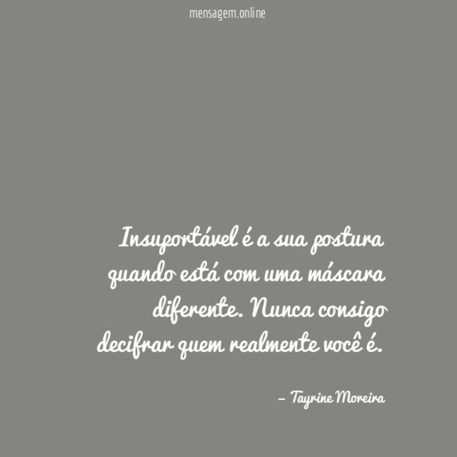 Insuportável é a sua postura quando está com uma máscara diferente