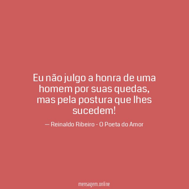 Eu não julgo a honra de uma homem por suas quedas