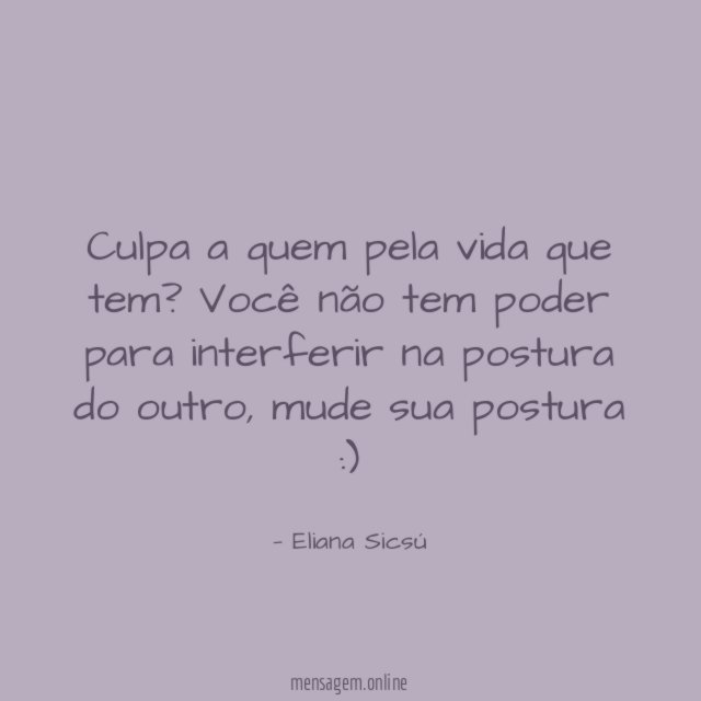Culpa a quem pela vida que tem