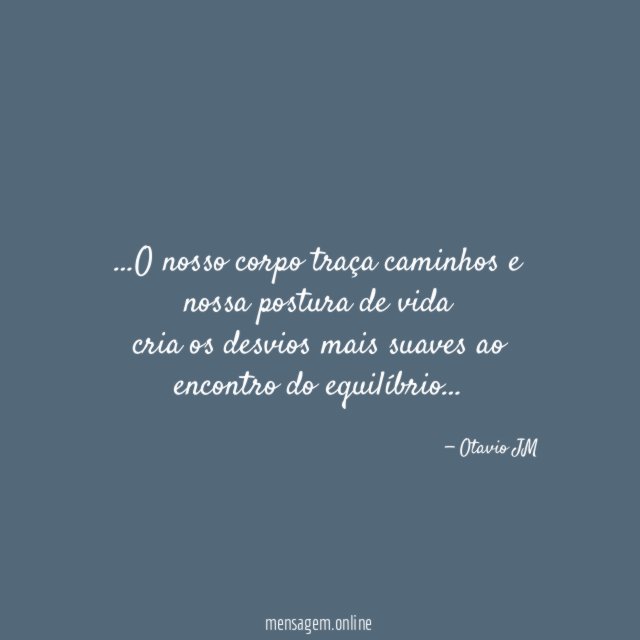 O nosso corpo traça caminhos e nossa postura