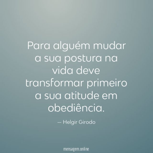 Para alguém mudar a sua postura na vida