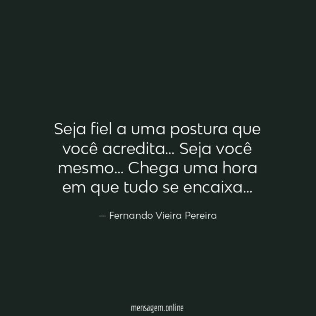 Seja fiel a uma postura que você acredita