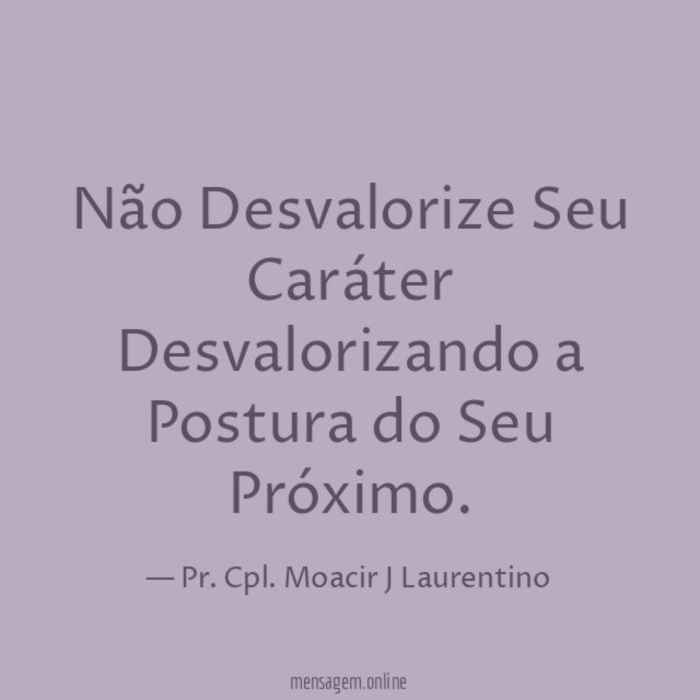 Não Desvalorize Seu Caráter Desvalorizando a Postura do