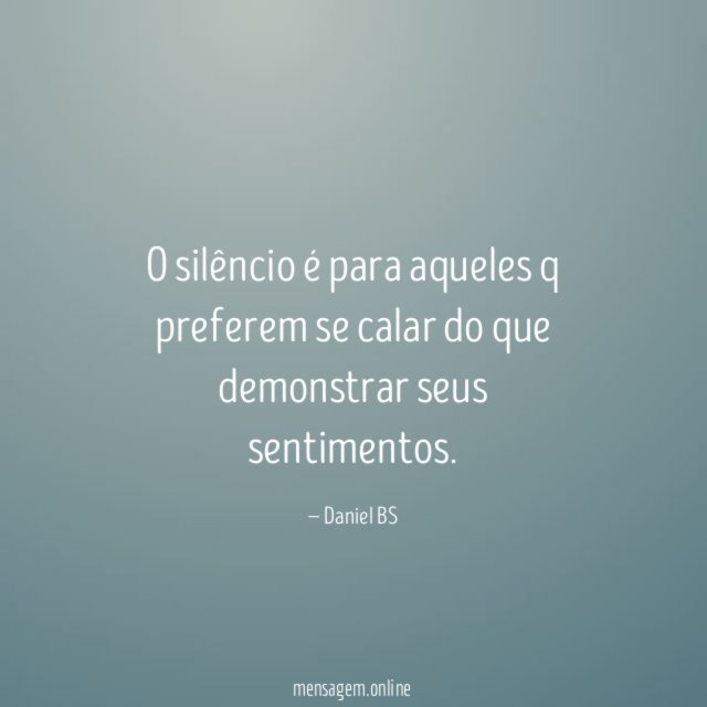 O silêncio é para aqueles q preferem se