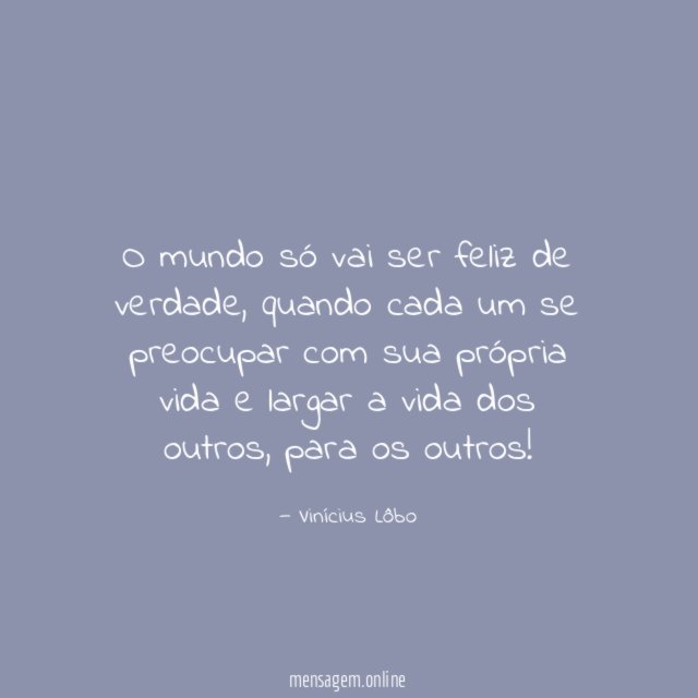 O mundo só vai ser feliz de verdade