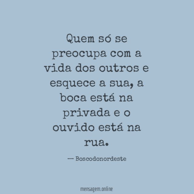 Quem só se preocupa com a vida dos
