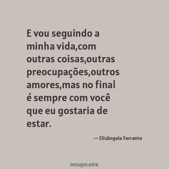 E vou seguindo a minha vida